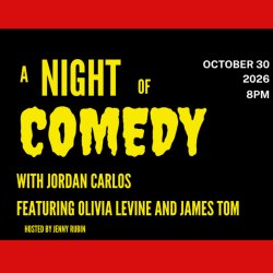 A Night of Comedy with Jordan Carlos featuring Olivia Levine and James Tom (Jenny Rubin Hosting!)