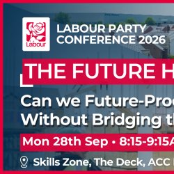LPC 2026: FUTURE HOMES, SKILLS & INNOVATION APPG: CAN WE FUTURE PROOF 1.5 MILLION HOMES WITHOUT BRIDGING THE SKILLS GAP?