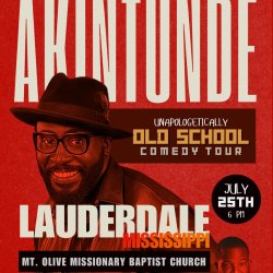 JOKE FARM PRESENTS " AKINTUNDE'S UNAPOLOGETICALLY OLD SCHOOL TOUR - LAUDERDALE, MS