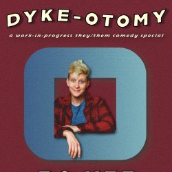 “Dyke-otomy” Work in Progress Special