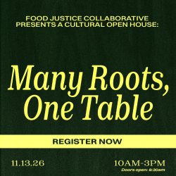 Food Justice Collaborative Presents: Many Roots, One Table Open House