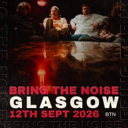 Bring The Noise - Glasgow Edition.