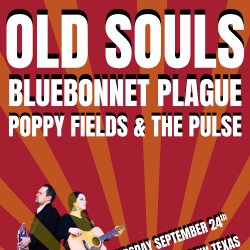 Old Souls + Bluebonnet Plague + Poppy Fields & the Pulse