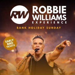 🎤ROBBIE WILLIAMS EXPERIENCE – BANK HOLIDAY SUNDAY PARTY☀️