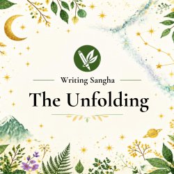 Natural world and cosmic elements in earthy colours on a cream background surrounding the text: Writing Sangha - The Unfolding