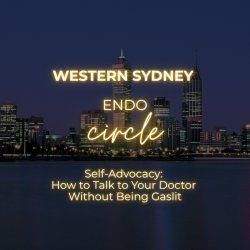 Western Sydney Endo Circle: Self-Advocacy: How to Talk To Your Doctor Without Being Gaslit