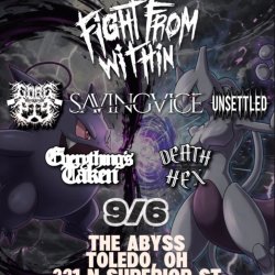 Fight From Within, Gore Pig, Savingvice, Unsettled, Everything’s Taken, and Death Hex live @ The Abyss!