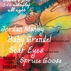Desert Fox Booking presents: Baby Grendel (OR), Star Eyes (OR), Spruce Goose, Jordan Manley