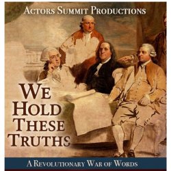 WE HOLD THESE TRUTHS - A REVOLUTIONARY WAR OF WORDS