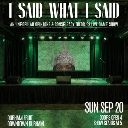 I Said What I Said: Unpopular Opinions & Conspiracies Theories Live Show