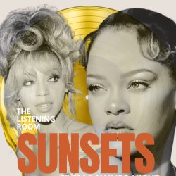 The Listening Room: Sunsets — Beyoncé × Rihanna