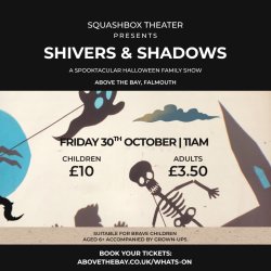 Squashbox Theatre - Shivers & Shadows at Above the Bay!