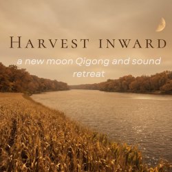 river flowing with corn field and text Harvest inward new moon qigong & sound retreat