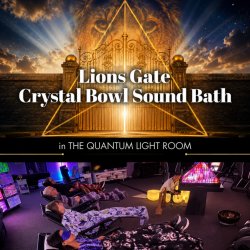 Lion's Gate Sound Bath - in The Quantum Light Room!