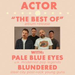 ACTOR - ALBUM RELEASE SHOW - W/ PALE BLUE EYES & BLUNDERED - COLLECTIVE ARTS HAMILTON - SEPT. 25, 2026