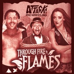 ATTACK! Pro Wrestling - Through Fire & Flames