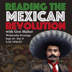 Reading The Mexican Revolution with Geo Maher