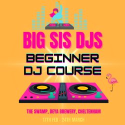 Big Sis DJS x Byrd Out Beginner DJ Course (Cheltenham)