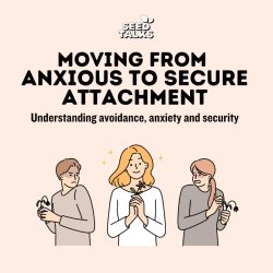 Seed Talks: Moving From Anxious to Secure Attachment