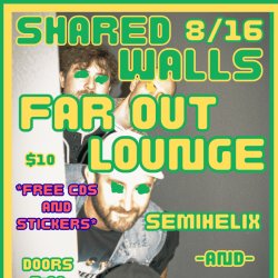 Shared Walls w/ Semihelix and Nonstop Admiral at The Far Out Lounge