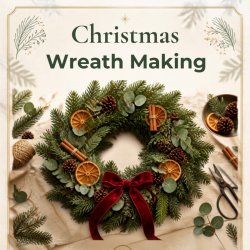 Christmas Wreath Making, 26th November