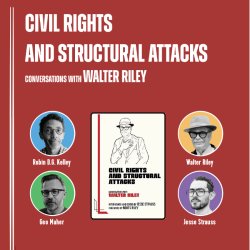 Civil Rights and Structural Attacks: Conversations with Walter Riley