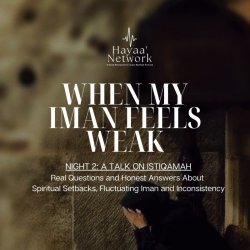 When My Iman Feels Weak - A Talk on Istiqamah