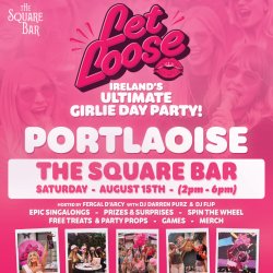 Let Loose - The Ultimate Girlie Day Party at The Square Bar - Portlaoise