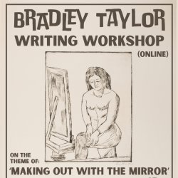 Bradley Taylor online workshop - 'making out with the mirror'