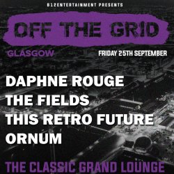 OFF THE GRID - Glasgow - Daphne Rouge, The Fields, This Retro Future, Ornum