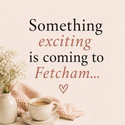 Something exciting is coming to Fetcham!