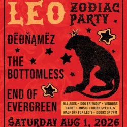 Leo Zodiac Party w/ DEDNAMEZ, The Bottomless, End Of Evergreen at The Far Out Lounge