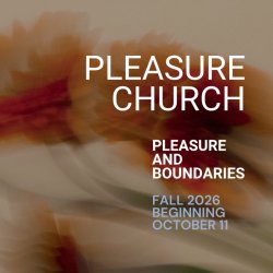 Pleasure Church: Pleasure and Boundaries