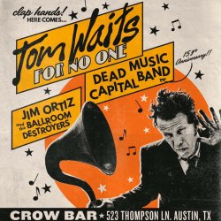 Tom Waits For No One + Jim Ortiz & the Ballroom Destroyers + Dead Capital Music Band