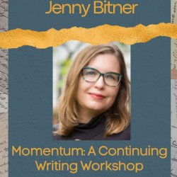 Momentum: A Continuing Writing Workshop with Jenny Bitner