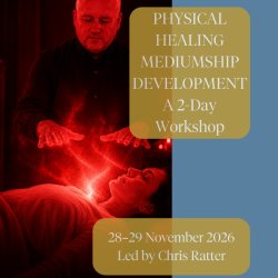 Physical Healing Mediumship Development - A 2-Day Workshop | Led by Chris Ratter