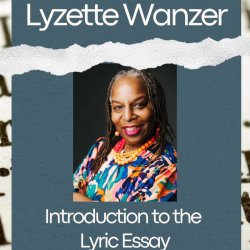 Introduction to the Lyric Essay with Lyzette Wanzer