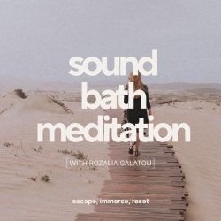 Sound Bath Meditation with Rozalia Galatou. Sundays 7:30pm