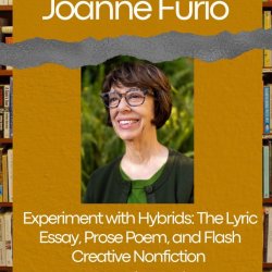 Experiment with Hybrids: The Lyric Essay, Prose Poem, and Flash Creative Nonfiction with Joanne Furio