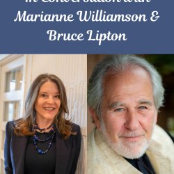 In conversation with Marianne Williamson & Bruce Lipton