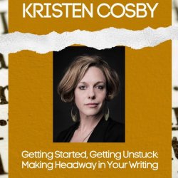 Getting Started, Getting Unstuck: Making Headway in Your Writing with Kristen Cosby