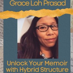 Unlock Your Memoir with Hybrid Structure with Grace Loh Prasad