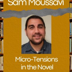 Micro-Tensions in the Novel with Sam Moussavi