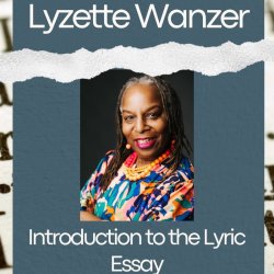 Introduction to the Lyric Essay with Lyzette Wanzer