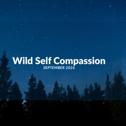Wild Self Compassion Sept - Oct 2026