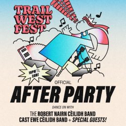 Trail West Fest Afterparty with The Robert Nairn Cèilidh Band and The Cast Ewe Cèilidh Band + Special Guests