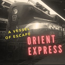 Orient Express - A Vessel of Escape
