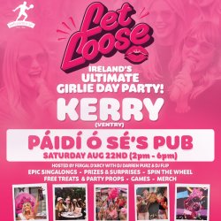 Let Loose - The Ultimate Girlie Day Party at Páidí Ó Sé's Pub - Ventry (Dingle) - Kerry