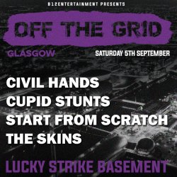 OFF THE GRID - Glasgow - Civil Hands, Cupid Stunts, Start from Scratch, The Skins