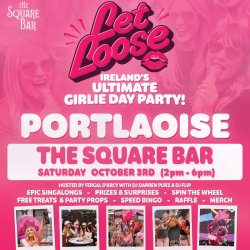 Let Loose - The Ultimate Girlie Day Party at The Square Bar - Portlaoise